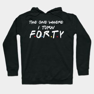 The One Where I Turn Forty Hoodie